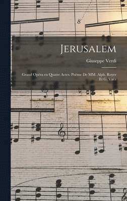 Jerusalem; grand opra en quatre actes. pome de MM. Alph. Royer et G. Vaz 1