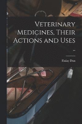 Veterinary Medicines, Their Actions and Uses .. 1