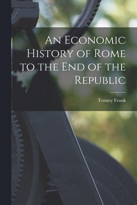 Tenney Frank - Economic History of Rome to the end of the Republic, Häftad