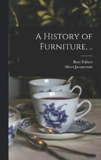 bokomslag A History of Furniture, ..