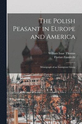 William Isaac Thomas, Florian Znaniecki - Polish Peasant in Europe and America, Häftad