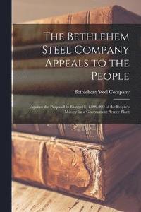 bokomslag The Bethlehem Steel Company Appeals to the People