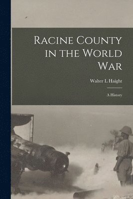 bokomslag Racine County in the World war; a History