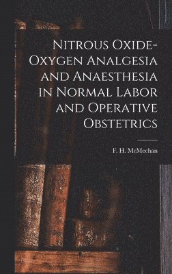 Nitrous Oxide-oxygen Analgesia and Anaesthesia in Normal Labor and Operative Obstetrics, Inbunden