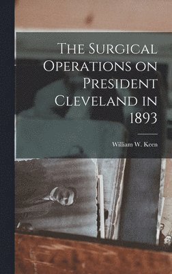 Surgical Operations on President Cleveland in 1893
