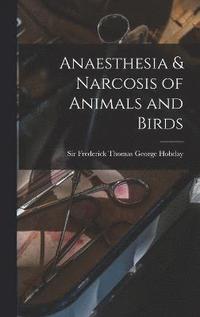 bokomslag Anaesthesia & Narcosis of Animals and Birds