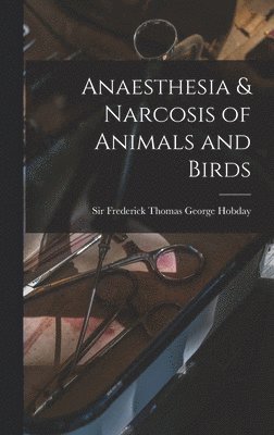 bokomslag Anaesthesia & Narcosis of Animals and Birds