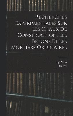 bokomslag Recherches expérimentales sur les chaux de construction, les bétons et les mortiers ordinaires