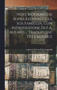 bokomslag Note biografiche sopra Leopardi e la sua famiglia, con introduzione di F.A. Aulard ... Traduzione dell'autrice