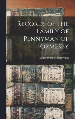 Records of the Family of Pennyman of Ormesby 1