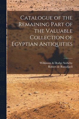 bokomslag Catalogue of the Remaining Part of the Valuable Collection of Egyptian Antiquities