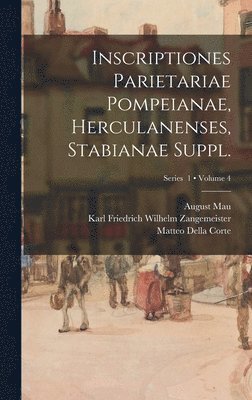 Schöne Richard 1840-1922, August Mau - Inscriptiones parietariae Pompeianae, Herculanenses, Stabianae Suppl.; Volume 4; Series 1, Inbunden