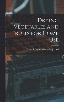 Drying Vegetables and Fruits for Home Use 1