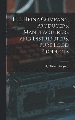 H. J. Heinz Company, Producers, Manufacturers and Distributers, Pure Food Products 1