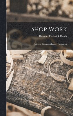 Herman Frederick  [From Rusch - Shop Work; Joinery, Cabinet-making, Carpentry, Inbunden