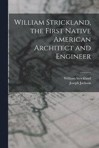 bokomslag William Strickland, the First Native American Architect and Engineer