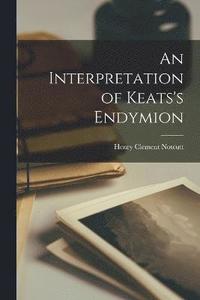 bokomslag An Interpretation of Keats's Endymion