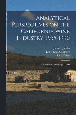 Ruth Teiser, Louis Roos Gomberg, Julius L Jacobs - Analytical Perspectives on the California Wine Industry, 1935-1990, Häftad