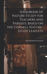 bokomslag Handbook of Nature-study for Teachers and Parents, Based on the Cornell Nature-study Leaflets