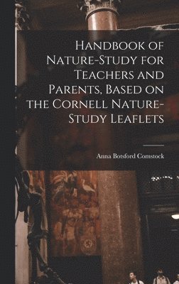 Handbook of Nature-study for Teachers and Parents, Based on the Cornell Nature-study Leaflets 1