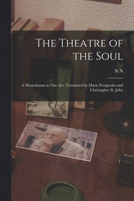 bokomslag Theatre of the Soul; a Monodrama in one act. Translated by Marie Potapenko and Christopher St. John