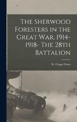 bokomslag Sherwood Foresters in the Great war, 1914-1918- The 28th Battalion