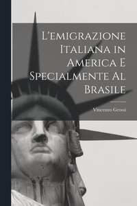 bokomslag L'emigrazione italiana in America e specialmente al Brasile