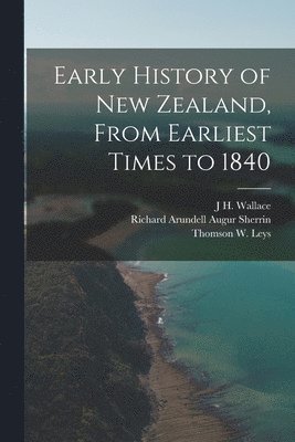 bokomslag Early History of New Zealand, From Earliest Times to 1840