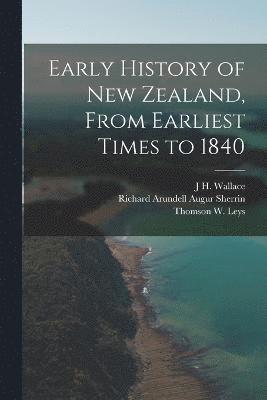 Early History of New Zealand, From Earliest Times to 1840 1