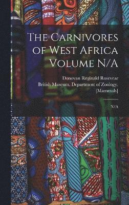 Donovan Reginald Rosevear, British Museum (Natural History) Dep - Carnivores of West Africa Volume N/A, Inbunden
