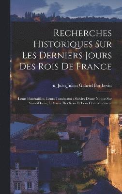 bokomslag Recherches historiques sur les derniers jours des rois de France