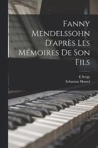 bokomslag Fanny Mendelssohn d'aprs les mmoires de son fils