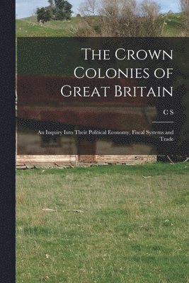 bokomslag The Crown Colonies of Great Britain