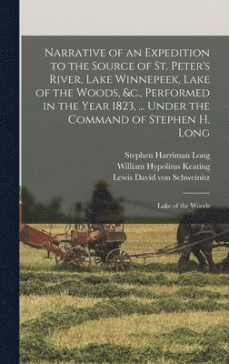 bokomslag Narrative of an Expedition to the Source of St. Peter's River, Lake Winnepeek, Lake of the Woods, &c., Performed in the Year 1823, ... Under the Command of Stephen H. Long