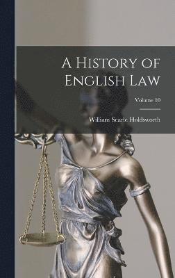 A History of English law; Volume 10 1