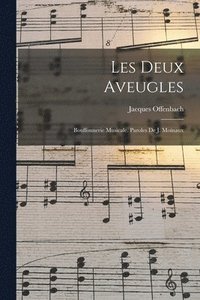 bokomslag Les deux aveugles; bouffonnerie musicale. Paroles de J. Moinaux