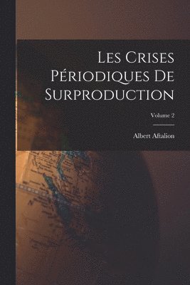 Albert Aftalion - Les crises périodiques de surproduction; Volume 2, Häftad