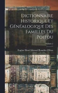bokomslag Dictionnaire historique et gnalogique des familles du Poitou; Volume 2