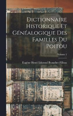 bokomslag Dictionnaire historique et généalogique des familles du Poitou; Volume 2
