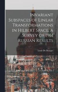 bokomslag Invariant Subspaces of Linear Transformations in Hilbert Space, a Survey of 1961 Russian Results