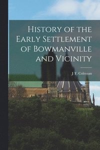 bokomslag History of the Early Settlement of Bowmanville and Vicinity