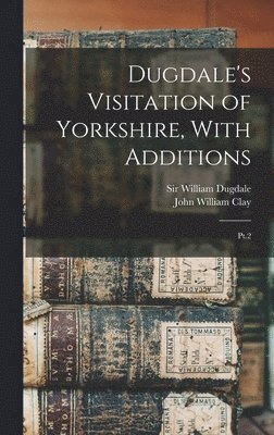 bokomslag Dugdale's Visitation of Yorkshire, With Additions