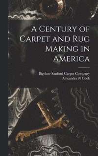 bokomslag Century of Carpet and rug Making in America