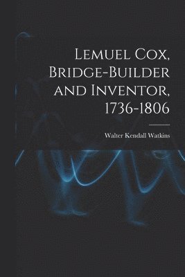 bokomslag Lemuel Cox, Bridge-builder and Inventor, 1736-1806