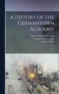 bokomslag A History of the Germantown Academy