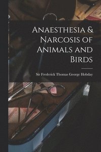 bokomslag Anaesthesia & Narcosis of Animals and Birds