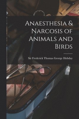 bokomslag Anaesthesia & Narcosis of Animals and Birds