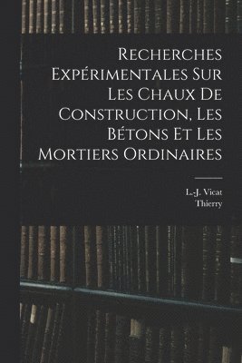 Thierry B 1787, Thierry B. 1787, b. 1787, Thierry, Thierry - Recherches expérimentales sur les chaux de construction, les bétons et les mortiers ordinaires, Häftad