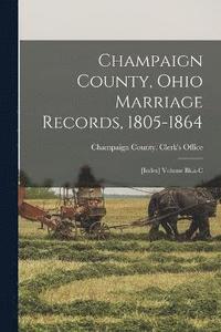 bokomslag Champaign County, Ohio Marriage Records, 1805-1864