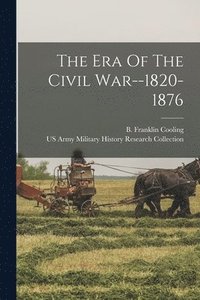 bokomslag The Era Of The Civil War--1820-1876